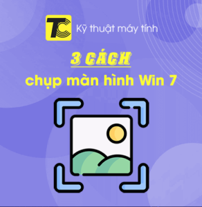 Cách chụp màn hình Win 7