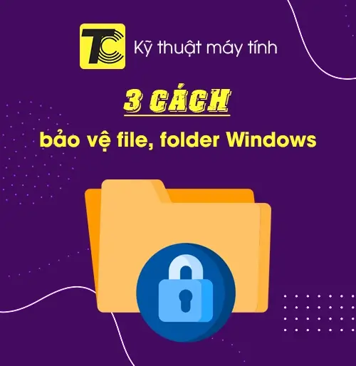 Cách bảo vệ file và thư mục trên Windows