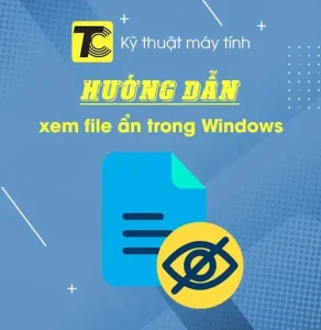Cách hiển thị file ẩn, thư mục ẩn trong Windows