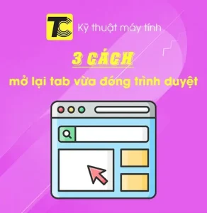 Cách mở lại tab vừa đóng trên Chrome, Cốc Cốc, Firefox
