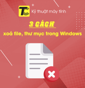 Cách xoá file, xoá thư mục trong Windows