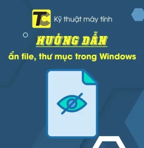 Hướng dẫn ẩn file, ẩn thư mục trong Windows