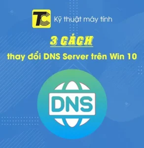 Cách thay đổi DNS Server trên Win 10