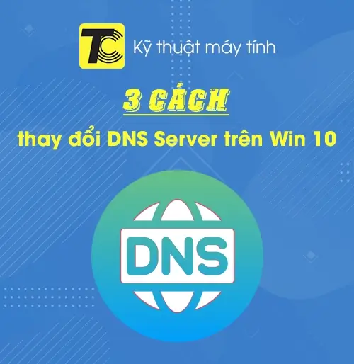 Cách thay đổi DNS Server trên Win 10