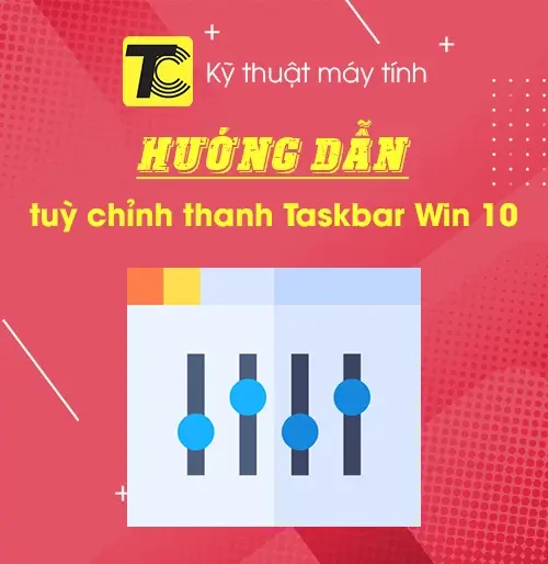 Hướng dẫn tuỳ chỉnh thanh Taskbar trên Win 10