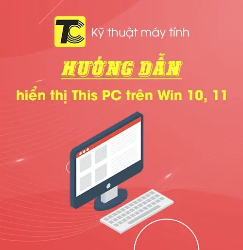 Cách hiển thị This PC khi mở File Explorer trên Win 10, 11