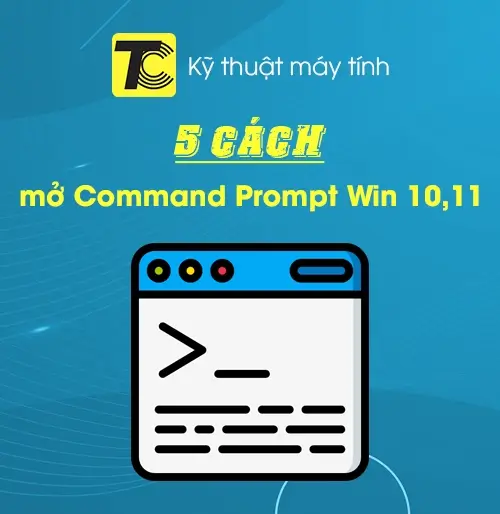 Cách mở Command Prompt trên Win 10, 11
