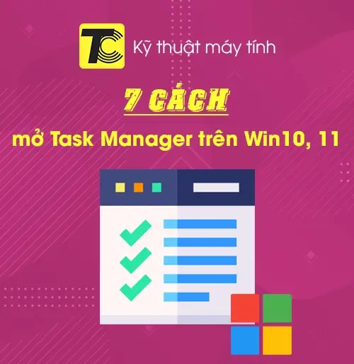 Cách mở Task Manager trên Win 10, 11