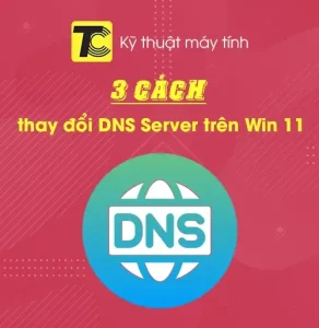 Cách thay đổi DNS Server trên Win 11