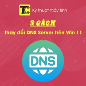 Cách thay đổi DNS Server trên Win 11