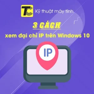 Cách xem địa chỉ IP trên Win 10