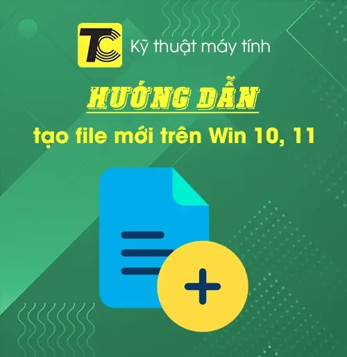 Cách tạo file trên Win 10, 11