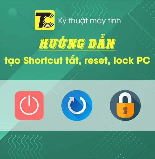 Cách tạo Shortcut tắt, reset và lock máy tính