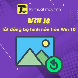 Cách tắt tính năng đồng bộ hình nền trên Win 10