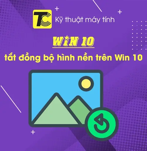 Cách tắt tính năng đồng bộ hình nền trên Win 10