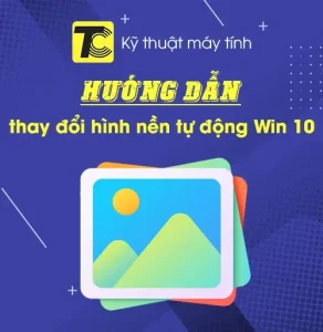 Cách thay đổi hình nền tự động trên Win 10