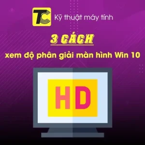 Cách xem độ phân giải màn hình trên Win 10