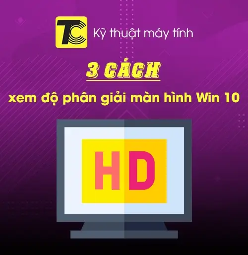Cách xem độ phân giải màn hình trên Win 10
