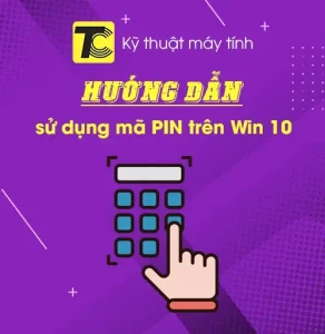 Hướng dẫn sử dụng mã PIN trên Win 10