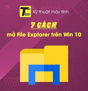 Những cách mở File Explorer trên Win 10
