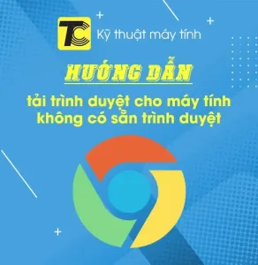 Tải trình duyệt cho máy tính không có trình duyệt