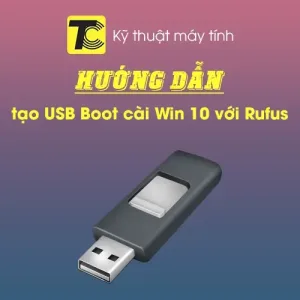 Hướng dẫn tạo USB Boot cài Win 10 bằng Rufus