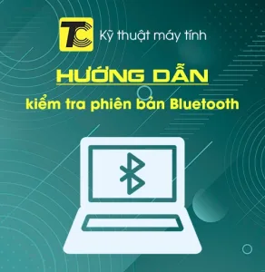 Cách kiểm tra phiên bản Bluetooth máy tính