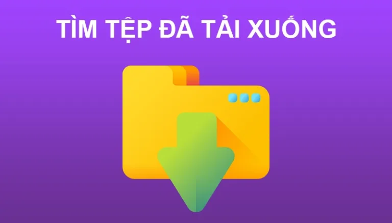 Tìm tệp đã tải xuống